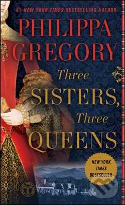 Kniha: Three Sisters, Three Queens (Philippa Gregory). , 2017 Kniha: Three Sisters, Three Queens (Philippa Gregory). , 2017