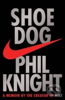 Kniha: Shoe Dog (Phil Knight). , 2016 Kniha: Shoe Dog (Phil Knight). , 2016