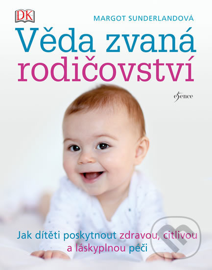 Kniha: Věda zvaná rodičovství (Margot Sunderland). Esence, 2017 Kniha: Věda zvaná rodičovství (Margot Sunderland). Esence, 2017