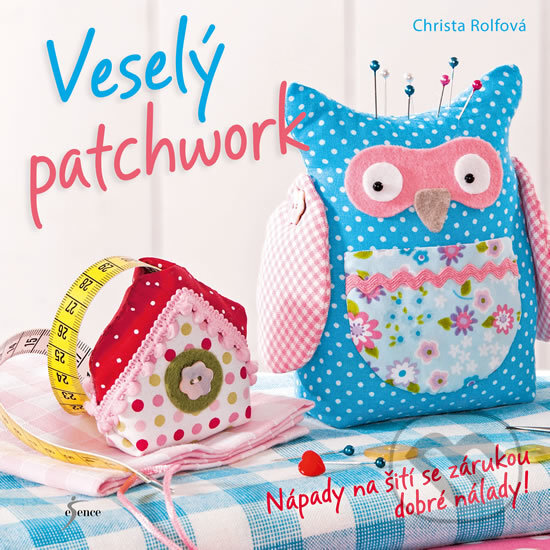 Kniha: Veselý patchwork (Christa Rolf). Esence, 2017 Kniha: Veselý patchwork (Christa Rolf). Esence, 2017