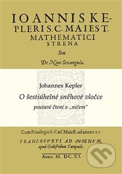 Kniha: O šestiúhelné sněhové vločce (Johannes Kepler). MatfyzPress, 2017 Kniha: O šestiúhelné sněhové vločce (Johannes Kepler). MatfyzPress, 2017