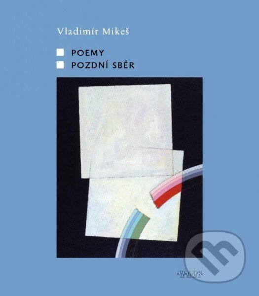Kniha: Poemy / Pozdní sběr (Vladimír Mikeš). Kniha Zlín, 2015 Kniha: Poemy / Pozdní sběr (Vladimír Mikeš). Kniha Zlín, 2015