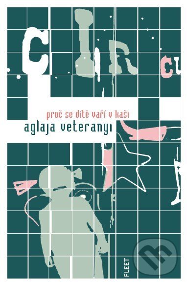 Kniha: Proč se dítě vaří v kaši (Aglaja Veteranyi). Kniha Zlín, 2007 Kniha: Proč se dítě vaří v kaši (Aglaja Veteranyi). Kniha Zlín, 2007