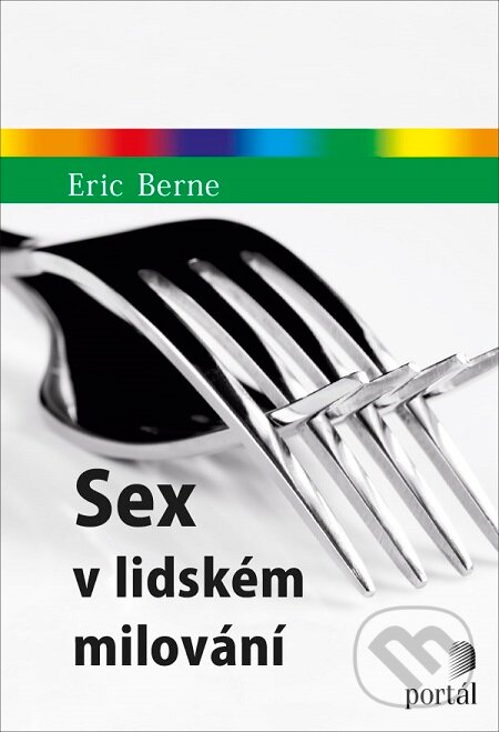 E-kniha: Sex v lidském milování (Eric Berne). Portál, 2016 E-kniha: Sex v lidském milování (Eric Berne). Portál, 2016