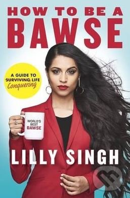 Kniha: How to be a Bawse (Lilly Singh). Penguin Books, 2017 Kniha: How to be a Bawse (Lilly Singh). Penguin Books, 2017
