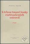 Kniha: S tebou tmavé louky roztroušených ostrovů (Pavel Petr). Petrov, 2004 Kniha: S tebou tmavé louky roztroušených ostrovů (Pavel Petr). Petrov, 2004