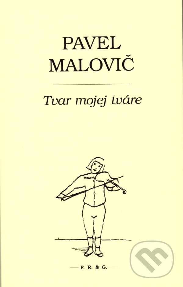 Kniha: Tvar mojej tváre (Pavel Malovič). F. R. & G., 2017 Kniha: Tvar mojej tváre (Pavel Malovič). F. R. & G., 2017