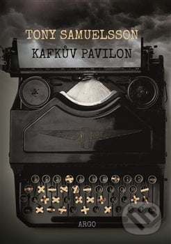 Kafkův pavilon - Tony Samuelsson, Argo, 2017
