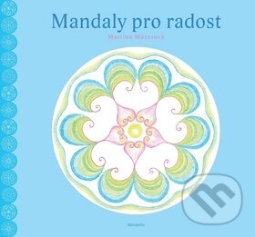 Kniha: Mandaly pro radost (Martina Mózesová). Akropolis, 2017 Kniha: Mandaly pro radost (Martina Mózesová). Akropolis, 2017