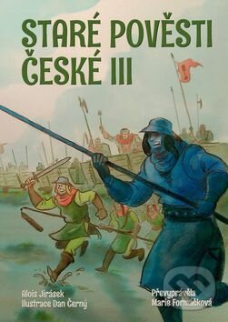 Kniha: Staré pověsti české III (Alois Jirásek, Dan Černý a Marie Formáčková). Ottovo nakladatelství, 2019 Kniha: Staré pověsti české III (Alois Jirásek, Dan Černý a Marie Formáčková). Ottovo nakladatelství, 2019