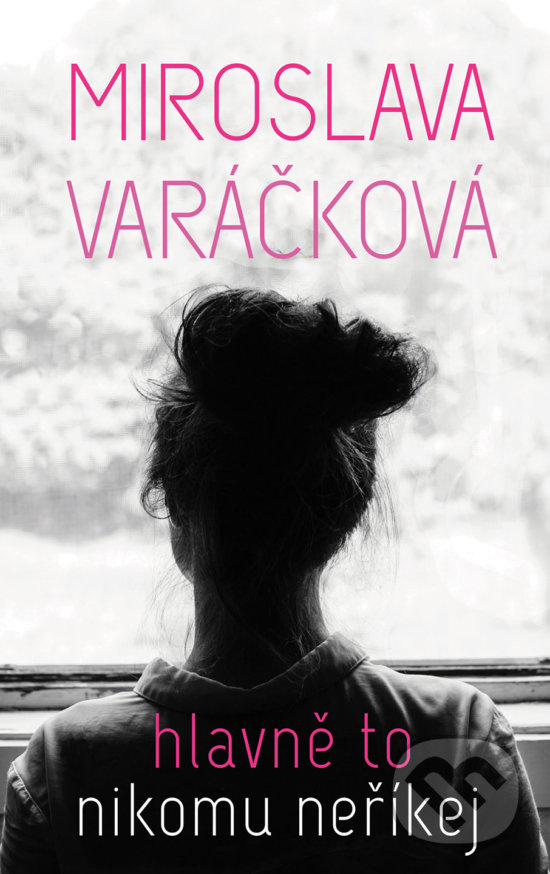Kniha: Hlavně to nikomu neříkej (Miroslava Varáčková). #booklab, 2017 Kniha: Hlavně to nikomu neříkej (Miroslava Varáčková). #booklab, 2017