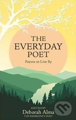 Kniha: The Everyday Poet (Deborah Alma). Michael O'Mara Books Ltd, 2016 Kniha: The Everyday Poet (Deborah Alma). Michael O'Mara Books Ltd, 2016