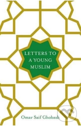 Kniha: Letters to a Young Muslim (Omar Saif Ghobash). Picador, 2017 Kniha: Letters to a Young Muslim (Omar Saif Ghobash). Picador, 2017