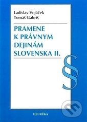 Kniha: Pramene k právnym dejinám Slovenska II. (Ladislav Vojáček a Tomáš Gábriš). Heuréka, 2017 Kniha: Pramene k právnym dejinám Slovenska II. (Ladislav Vojáček a Tomáš Gábriš). Heuréka, 2017