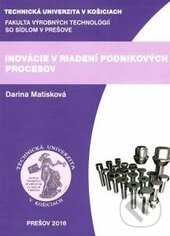 Kniha: Inovácie v riadení podniku (Darina Matisková). Technická univerzita v Košiciach, 2017 Kniha: Inovácie v riadení podniku (Darina Matisková). Technická univerzita v Košiciach, 2017