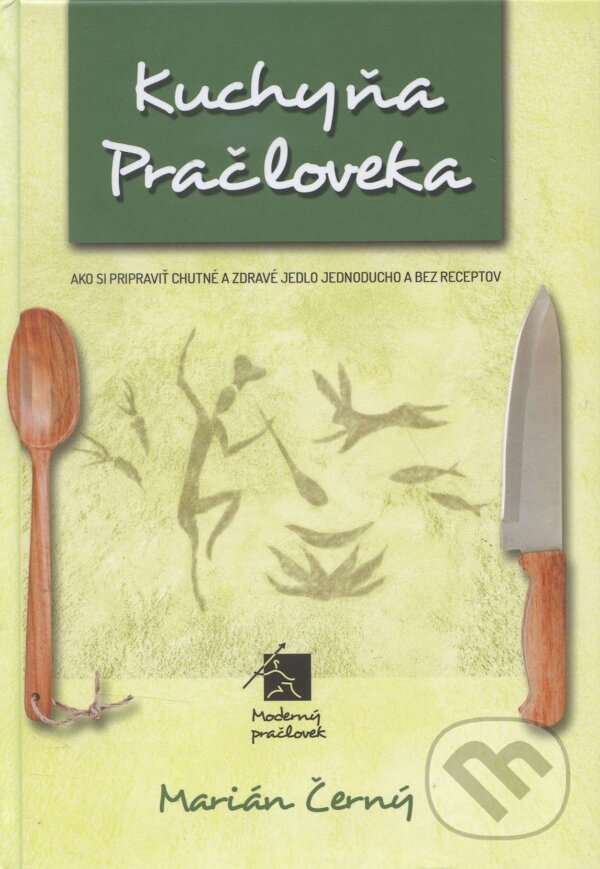 Kniha: Kuchyňa Pračloveka (Marián Černý). Moderný pračlovek, 2016 Kniha: Kuchyňa Pračloveka (Marián Černý). Moderný pračlovek, 2016
