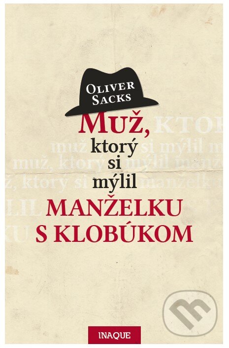 Kniha: Muž, ktorý si mýlil manželku s klobúkom (Oliver Sacks). Inaque, 2017 Kniha: Muž, ktorý si mýlil manželku s klobúkom (Oliver Sacks). Inaque, 2017
