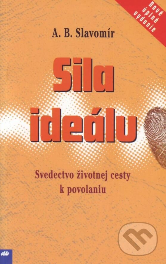Kniha: Sila ideálu (A.B. Slavomír). Don Bosco, 2008 Kniha: Sila ideálu (A.B. Slavomír). Don Bosco, 2008