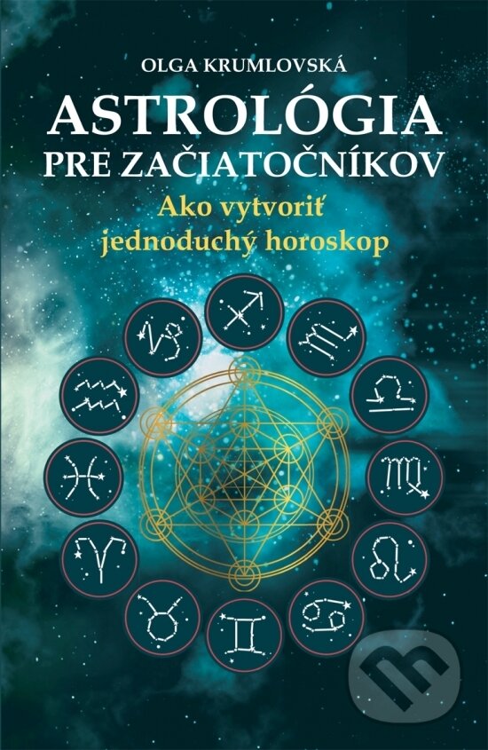 Kniha: Astrológia pre začiatočníkov (Oľga Krumlovská). Brána, 2017 Kniha: Astrológia pre začiatočníkov (Oľga Krumlovská). Brána, 2017