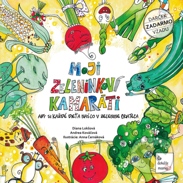 Kniha: Moji zeleninkoví kamaráti (Andrea Kováčová a Diana Lokšová). Čo dokáže mama, 2016 Kniha: Moji zeleninkoví kamaráti (Andrea Kováčová a Diana Lokšová). Čo dokáže mama, 2016