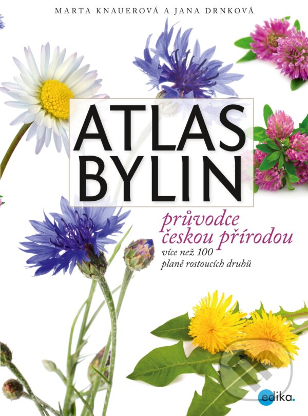 Kniha: Atlas bylin (Jana Drnková a Marta Knauerová). Edika, 2017 Kniha: Atlas bylin (Jana Drnková a Marta Knauerová). Edika, 2017