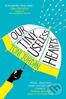 Kniha: Our Tiny, Useless Hearts (Toni Jordan). Allen and Unwin, 2017 Kniha: Our Tiny, Useless Hearts (Toni Jordan). Allen and Unwin, 2017