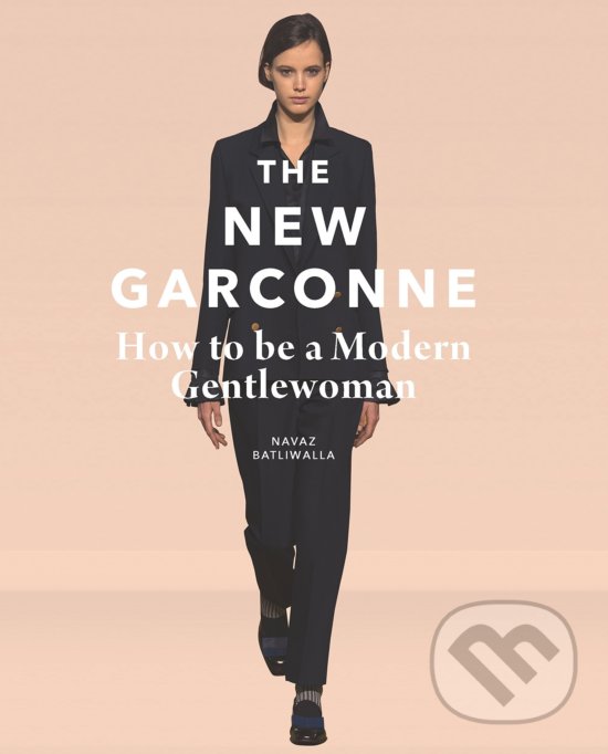 Kniha: The New Garconne (Navaz Batliwalla). Laurence King Publishing, 2016 Kniha: The New Garconne (Navaz Batliwalla). Laurence King Publishing, 2016