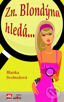 Kniha: Zn. Blondýna hledá ... (Blanka Svobodová). Alpress, 2017 Kniha: Zn. Blondýna hledá ... (Blanka Svobodová). Alpress, 2017