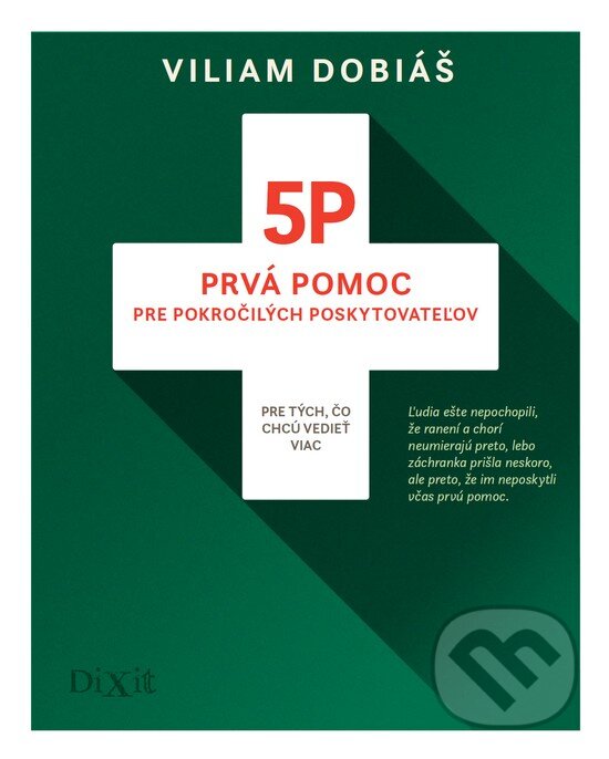 Kniha: 5P - Prvá pomoc pre pokročilých poskytovateľov (Viliam Dobiáš). Dixit, 2017 Kniha: 5P - Prvá pomoc pre pokročilých poskytovateľov (Viliam Dobiáš). Dixit, 2017