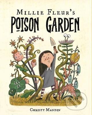 Kniha: Millie Fleur´s Poison Garden (Christy Mandin). Scholastic, 2024 Kniha: Millie Fleur´s Poison Garden (Christy Mandin). Scholastic, 2024