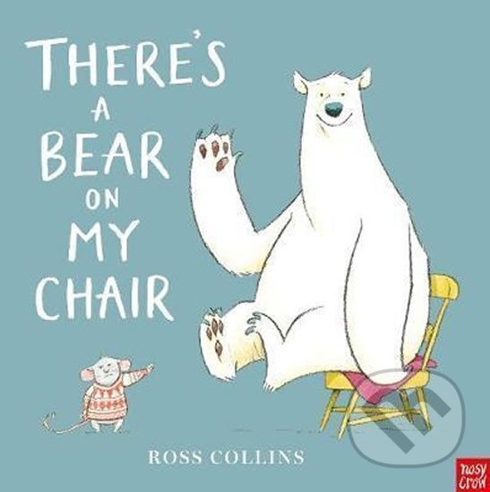 Kniha: There´s a Bear on My Chair (Ross Collins). Nosy Crow, 2016 Kniha: There´s a Bear on My Chair (Ross Collins). Nosy Crow, 2016