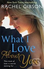 Kniha: What I Love About You (Rachel Gibson). Corgi Books, 2014 Kniha: What I Love About You (Rachel Gibson). Corgi Books, 2014