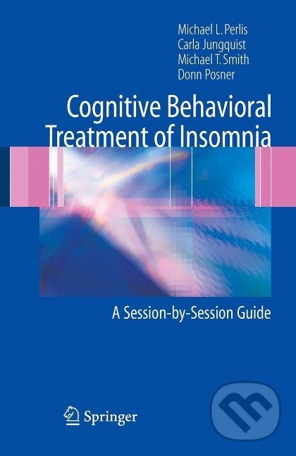 Kniha: Cognitive Behavioral Treatment of Insomnia (Michael L. Perlis). Springer New York, 2005 Kniha: Cognitive Behavioral Treatment of Insomnia (Michael L. Perlis). Springer New York, 2005