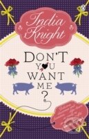 Kniha: Don`t You Want Me? (India Knight). , 2011 Kniha: Don`t You Want Me? (India Knight). , 2011