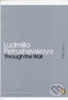 Kniha: Through the wall (Ludmilla Petrushevskaya). , 2011 Kniha: Through the wall (Ludmilla Petrushevskaya). , 2011