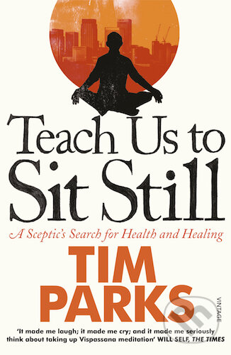 Kniha: Teach Us to Sit Still (Tim Parks). Vintage, 2011 Kniha: Teach Us to Sit Still (Tim Parks). Vintage, 2011