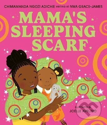 Kniha: Mama´s Sleeping Scarf (Chimamanda Adichie Ngozi). HarperCollins Publishers, 2024 Kniha: Mama´s Sleeping Scarf (Chimamanda Adichie Ngozi). HarperCollins Publishers, 2024