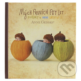 Kniha: Mých prvních pět let (Anne Geddes). New Wave, 2014 Kniha: Mých prvních pět let (Anne Geddes). New Wave, 2014