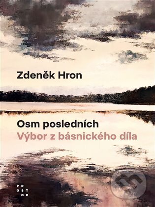 Kniha: Osm posledních (Zdeněk Hron). Prostor, 2024 Kniha: Osm posledních (Zdeněk Hron). Prostor, 2024