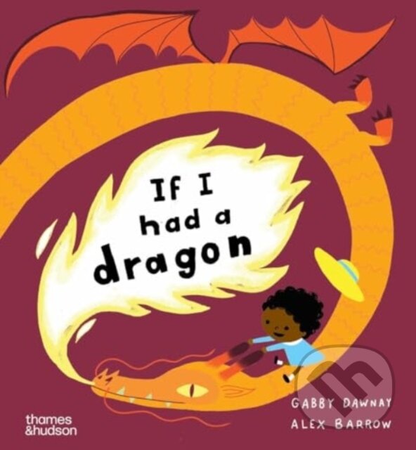 Kniha: If I Had a Dragon (Gabby Dawnay). Thames & Hudson, 2024 Kniha: If I Had a Dragon (Gabby Dawnay). Thames & Hudson, 2024