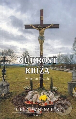 Kniha: Múdrosť kríža (Marián Sivoň). Zaex, 2017 Kniha: Múdrosť kríža (Marián Sivoň). Zaex, 2017