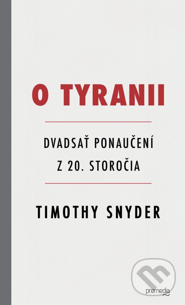 Kniha: O tyranii (Timothy Snyder). Premedia, 2017 Kniha: O tyranii (Timothy Snyder). Premedia, 2017