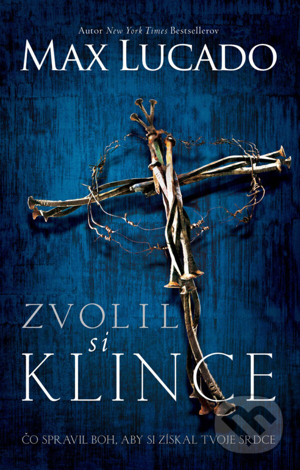 Kniha: Zvolil si klince (Max Lucado). Kumran, 2017 Kniha: Zvolil si klince (Max Lucado). Kumran, 2017