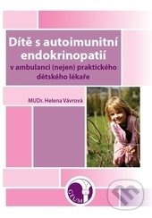 Kniha: Dítě s autoimunitní endokrinopatií (Helena Vávrová). GEUM, 2017 Kniha: Dítě s autoimunitní endokrinopatií (Helena Vávrová). GEUM, 2017