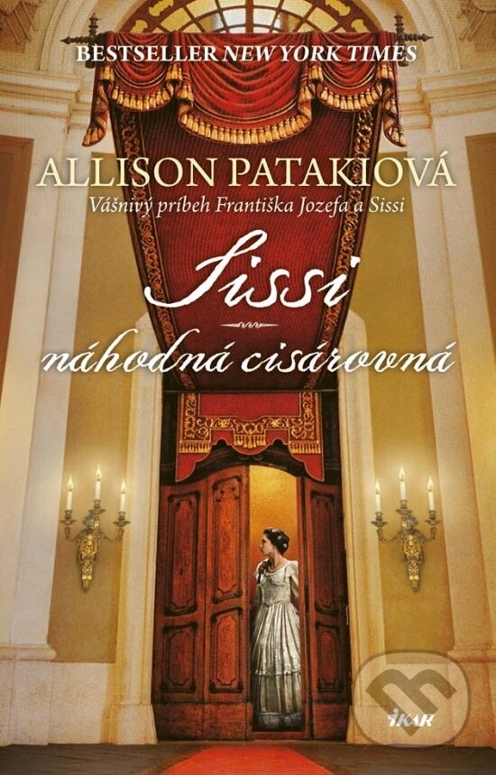 Kniha: Sissi – Náhodná cisárovná (Allison Pataki). Ikar, 2017 Kniha: Sissi – Náhodná cisárovná (Allison Pataki). Ikar, 2017