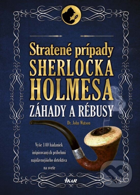 Kniha: Stratené prípady Sherlocka Holmesa (Dr. John Watson). Ikar, 2017 Kniha: Stratené prípady Sherlocka Holmesa (Dr. John Watson). Ikar, 2017