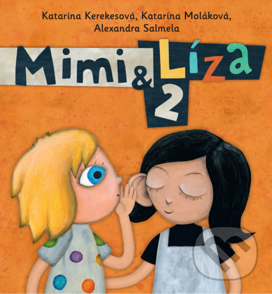 Kniha: Mimi & Líza 2 (Alexandra Salmela, Katarína Kerekesová a Katarína Moláková). Brio, 2017 Kniha: Mimi & Líza 2 (Alexandra Salmela, Katarína Kerekesová a Katarína Moláková). Brio, 2017