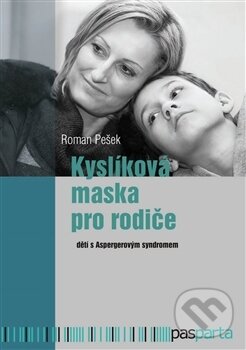 Kniha: Kyslíková maska pro rodiče (Roman Pešek). Pasparta, 2017 Kniha: Kyslíková maska pro rodiče (Roman Pešek). Pasparta, 2017