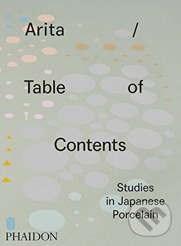 Kniha: Arita / Table of Contents (Anniina Koivu). Phaidon, 2016 Kniha: Arita / Table of Contents (Anniina Koivu). Phaidon, 2016