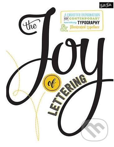 Kniha: The Joy of Lettering (Gabri Kirkendall a Jaclyn Escalera). Walter Foster, 2016 Kniha: The Joy of Lettering (Gabri Kirkendall a Jaclyn Escalera). Walter Foster, 2016